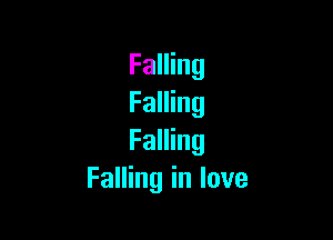 Falling
Falling

Falling
Falling in love