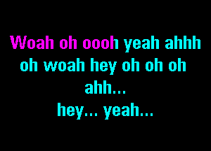 Woah oh oooh yeah ahhh
oh woah hey oh oh oh

ahh...
heyu.yeahu.