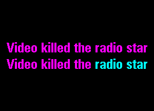 Video killed the radio star

Video killed the radio star