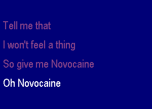 Oh Novocaine