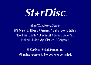 Sthisc...

BligefCoxIPerryIAusun
(P) Mary J. Blige fmhmers f Baby Boy's We!

Noonnme South 1' Universal fJada's Jaden's I
Naked Under My Clo1hes I Chrysalis

StarDisc Ernenainmem Inc
NI nghts reserved, No copying pennted