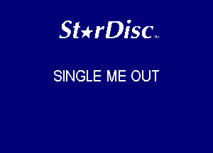 Sterisc...

SINGLE ME OUT