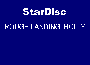 Starlisc
ROUGH LANDING, HOLLY