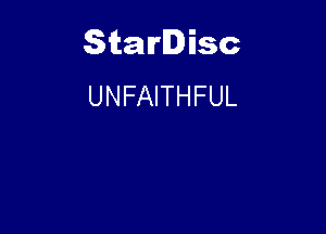 Starlisc
UNFAITHFUL