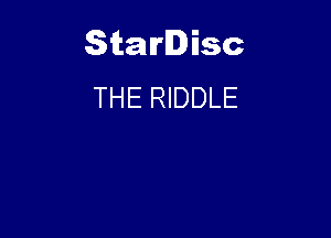 Starlisc
THE RIDDLE