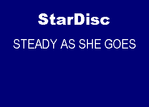 Starlisc
STEADY AS SHE GOES