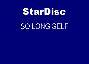 Starlisc
SO LONG SELF