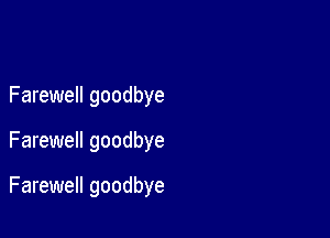 Farewell goodbye

Farewell goodbye

Farewell goodbye