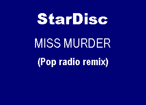 Starlisc
MISS MURDER

(Pop radio remix)