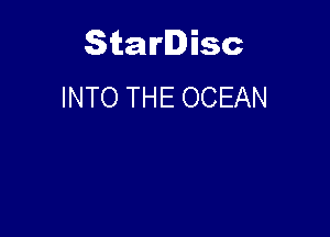 Starlisc
INTO THE OCEAN