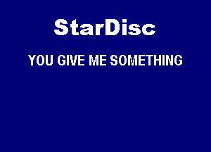 Starlisc
you GIVE ME SOMETHING