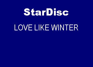 Starlisc
LOVE LIKE WINTER