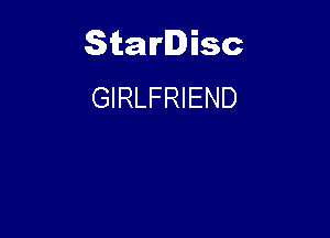 Starlisc
GIRLFRIEND