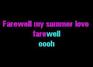Farewell my summer love

farevve
oooh