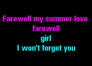 Farewell my summer love
farewell

girl
I won't forget you