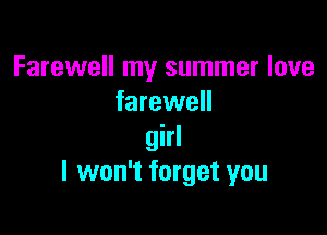 Farewell my summer love
farewell

girl
I won't forget you