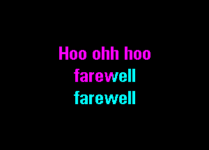 Hoo ohh hoo

farewell
farewell