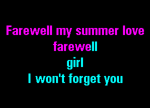 Farewell my summer love
farewell

girl
I won't forget you
