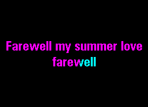 Farewell my summer love

farewell