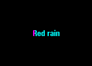 Red rain