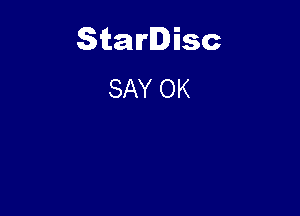 Starlisc
SAY OK
