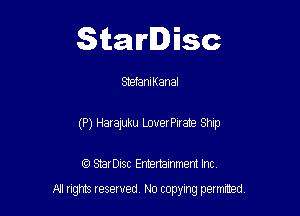 Starlisc

StefanIKanaI

(P) Harajuku LouerPIrate Ship

IQ StarDisc Entertainmem Inc.
A! nghts reserved No copying pemxted