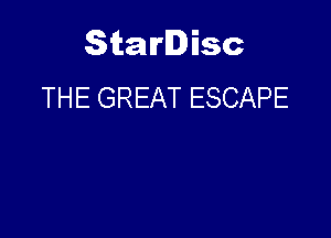 Starlisc
THE GREAT ESCAPE