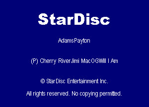 Starlisc

AdamsPayton
(P) Cherry therJimi MacOGUlnll I m

IQ StarDisc Entertainmem Inc.

A! nghts reserved No copying pemxted