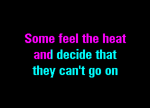 Some feel the heat

and decide that
they can't go on
