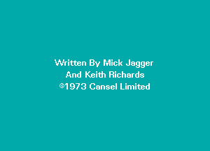 Written By Mick Jagger
And Keith Richards

Q1973 Cansel Limited