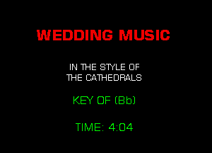 WEDDING MUSIC

IN THE STYLE OF
THE BQTHEDRALS

KEY OF EBbJ

TIME 4 O4