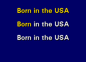 Born in the USA
Born in the USA

Born in the USA