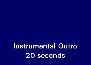 Instrumental Outro
20 seconds