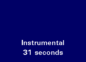 Instrumental
31 seconds