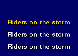 Riders on the storm

Riders on the storm

Riders on the storm