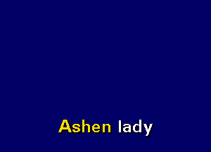 Ashen lady