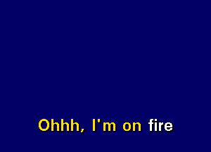 Ohhh, I'm on fire