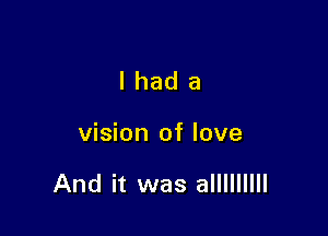 lhada

vision of love

And it was alllllllll