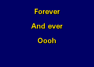 Forever

And ever

Oooh