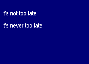 Ifs not too late

lfs never too late