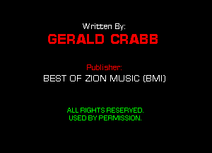 thmten By

GERALD CRABB

Pubhsher
BEST OF ZIDN MUSIC (BMIJ

ALL RIGHTS RESERVED
USED BY PERMISSION