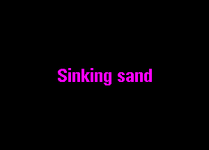 Sinking sand