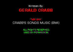 ernmen By

GERALD ORABB

Pubhsher
CRABB'S SONGS MUSIC (BMIJ

ALL RIGHTS RESERVED
USED BY PERMISSION