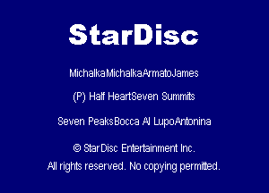 Starlisc

Michalka Michalkafq manoJames

(P) Half HeartSetren Summrts

Seven PeaksBocca N lJJpoAmjnina

StarDisc Emertainmem Inc
All tights reserved No copying petmted