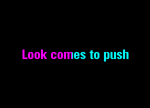 Look comes to push