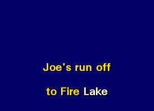 Joe's run off

to Fire Lake