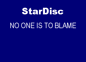 Starlisc
NO ONE IS TO BLAME