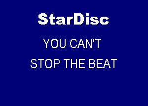 Starlisc
YOUCANT

STOPTHEBEAT
