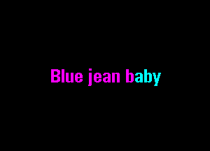 Blue jean baby