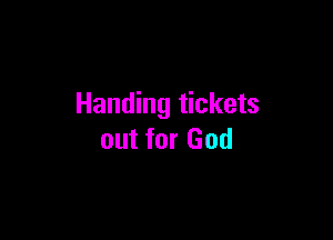 Handing tickets

out for God